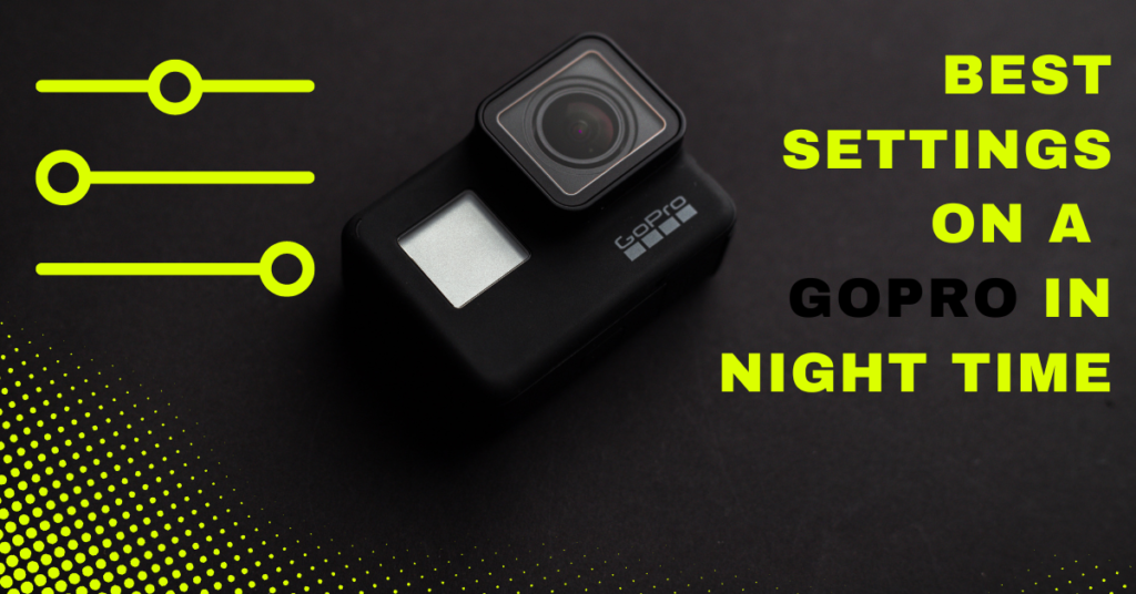 Best Settings On a GoPro In Night Time