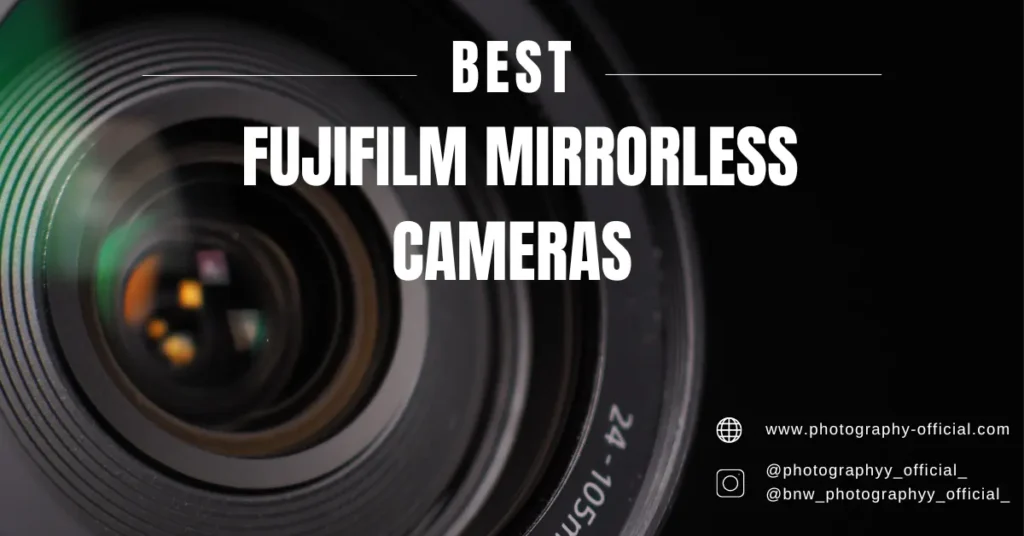 Best Fujifilm Mirrorless Cameras