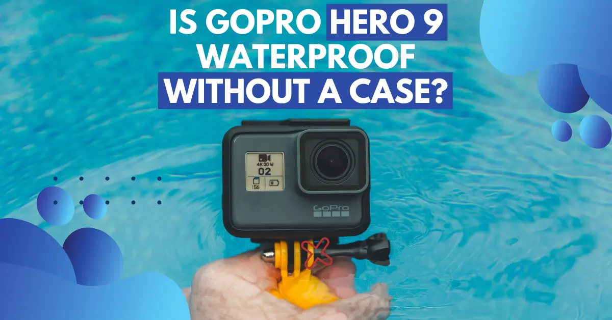 Is GoPro Hero 9 Waterproof Without Case