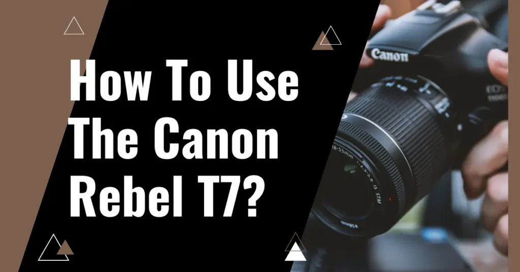 How to Use the Canon Rebel T7