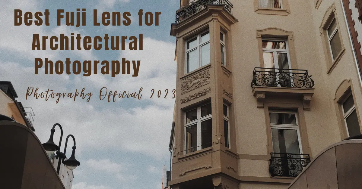 Best Fuji Lens for Architectural Photography
