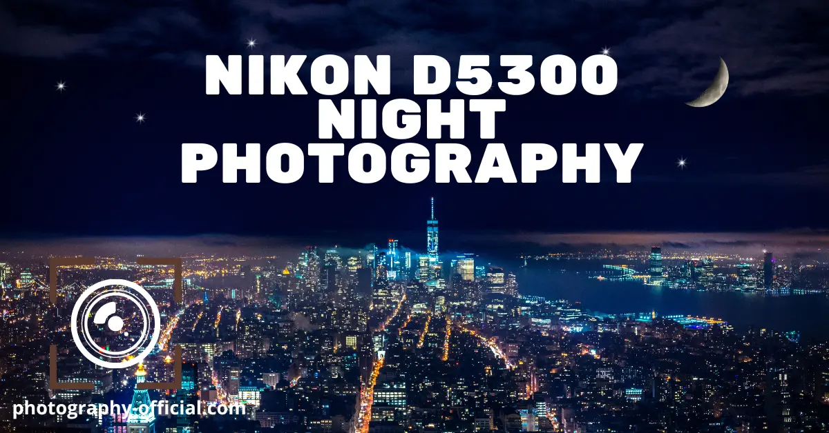 Nikon D5300 Night Photography