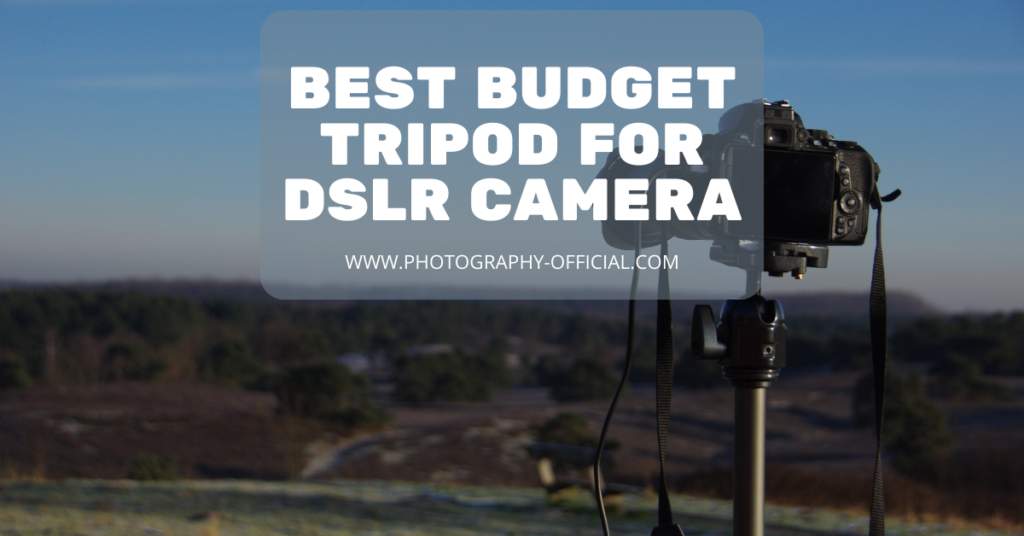 Best Budget Tripod For DSLR