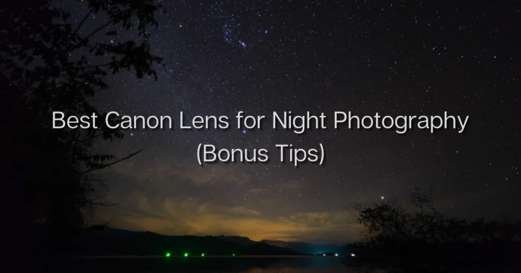 Best Canon Lens for Night Photography (Bonus Tips)