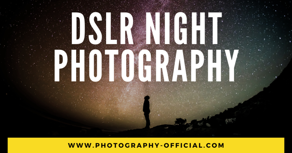DSLR NIGHT PHOTOGRAPHYHY