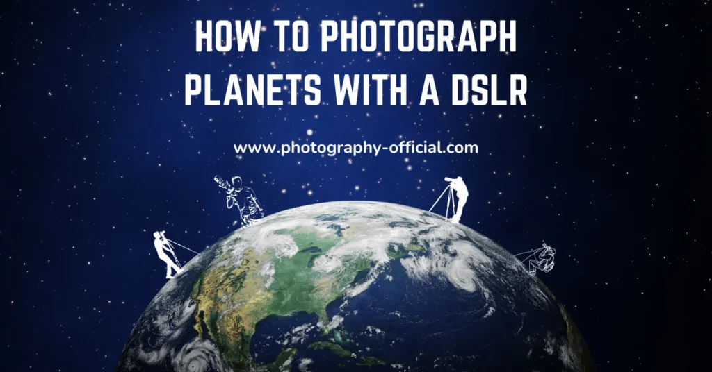How To Photograph Planets With A DSLR