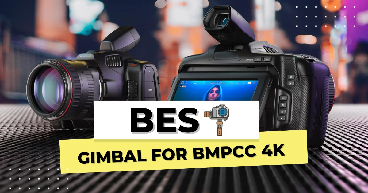 Best Gimbal For Bmpcc 4k