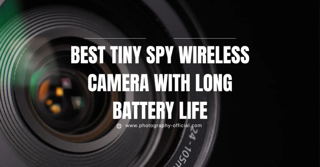 Best Tiny Spy Wireless Camera With Long Battery Life