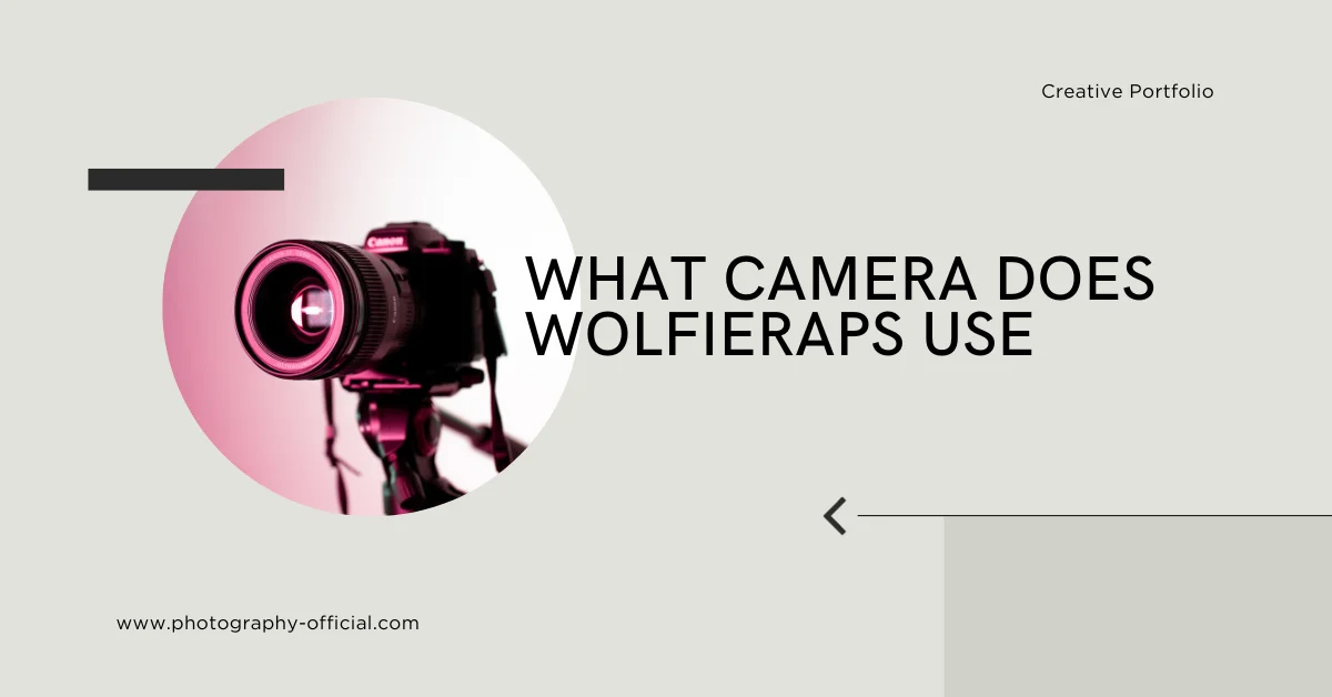 What Camera Does Wolfieraps Use