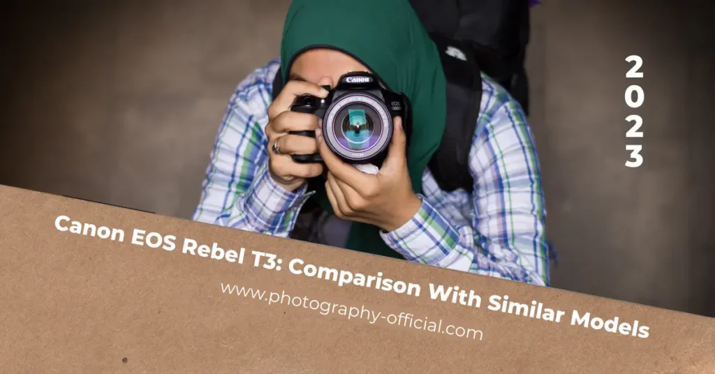 Canon EOS Rebel T3: Comparing With Similar Models
