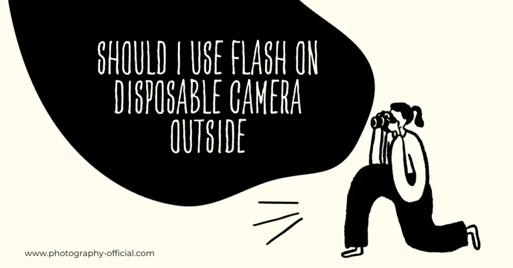 should i use flash on disposable camera outside