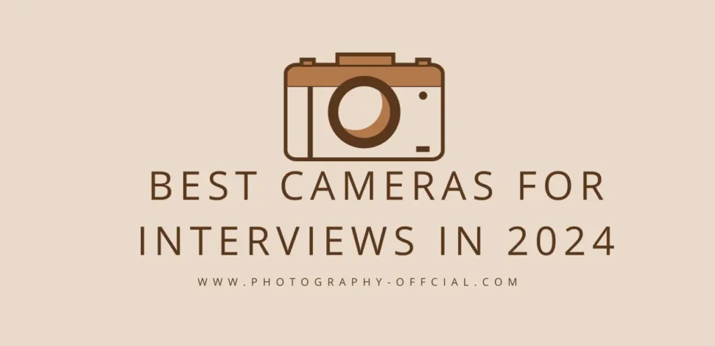 Best Cameras for Interviews in 2024